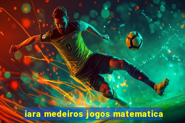 iara medeiros jogos matematica